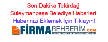 Son+Dakika+Tekirdağ+Süleymanpaşa+Belediye+Haberleri Haberinizi+Eklemek+İçin+Tıklayın!