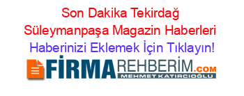 Son+Dakika+Tekirdağ+Süleymanpaşa+Magazin+Haberleri Haberinizi+Eklemek+İçin+Tıklayın!