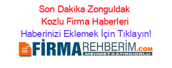 Son+Dakika+Zonguldak+Kozlu+Firma+Haberleri Haberinizi+Eklemek+İçin+Tıklayın!