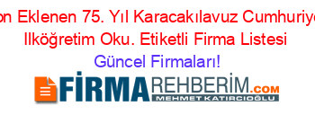 Son+Eklenen+75.+Yıl+Karacakılavuz+Cumhuriyet+Ilköğretim+Oku.+Etiketli+Firma+Listesi Güncel+Firmaları!