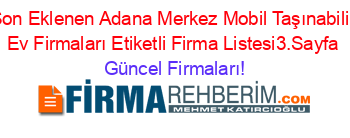 Son+Eklenen+Adana+Merkez+Mobil+Taşınabilir+Ev+Firmaları+Etiketli+Firma+Listesi3.Sayfa Güncel+Firmaları!