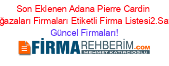 Son+Eklenen+Adana+Pierre+Cardin+Mağazaları+Firmaları+Etiketli+Firma+Listesi2.Sayfa Güncel+Firmaları!