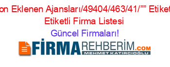 Son+Eklenen+Ajansları/49404/463/41/””+Etiketli+Etiketli+Firma+Listesi Güncel+Firmaları!