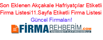 Son+Eklenen+Akçakale+Hafriyatçılar+Etiketli+Firma+Listesi11.Sayfa+Etiketli+Firma+Listesi Güncel+Firmaları!