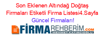 Son+Eklenen+Altındağ+Doğtaş+Firmaları+Etiketli+Firma+Listesi4.Sayfa Güncel+Firmaları!