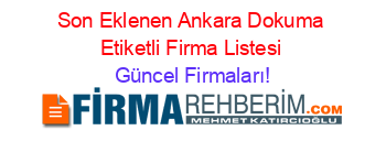 Son+Eklenen+Ankara+Dokuma+Etiketli+Firma+Listesi Güncel+Firmaları!