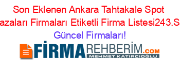 Son+Eklenen+Ankara+Tahtakale+Spot+Mağazaları+Firmaları+Etiketli+Firma+Listesi243.Sayfa Güncel+Firmaları!