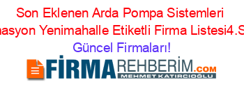 Son+Eklenen+Arda+Pompa+Sistemleri+Otomasyon+Yenimahalle+Etiketli+Firma+Listesi4.Sayfa Güncel+Firmaları!