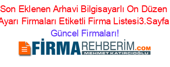 Son+Eklenen+Arhavi+Bilgisayarlı+On+Düzen+Ayarı+Firmaları+Etiketli+Firma+Listesi3.Sayfa Güncel+Firmaları!