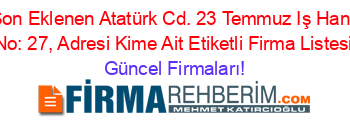 Son+Eklenen+Atatürk+Cd.+23+Temmuz+Iş+Hanı+No:+27,+Adresi+Kime+Ait+Etiketli+Firma+Listesi Güncel+Firmaları!