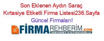 Son+Eklenen+Aydın+Saraç+Kırtasiye+Etiketli+Firma+Listesi236.Sayfa Güncel+Firmaları!