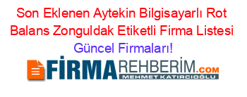 Son+Eklenen+Aytekin+Bilgisayarlı+Rot+Balans+Zonguldak+Etiketli+Firma+Listesi Güncel+Firmaları!
