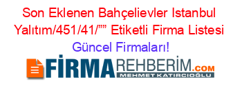 Son+Eklenen+Bahçelievler+Istanbul+Yalıtım/451/41/””+Etiketli+Firma+Listesi Güncel+Firmaları!