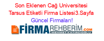 Son+Eklenen+Cağ+Universitesi+Tarsus+Etiketli+Firma+Listesi3.Sayfa Güncel+Firmaları!
