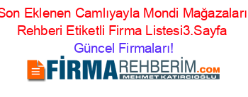 Son+Eklenen+Camlıyayla+Mondi+Mağazaları+Rehberi+Etiketli+Firma+Listesi3.Sayfa Güncel+Firmaları!