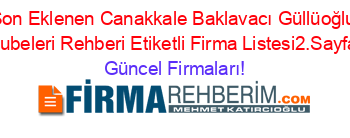 Son+Eklenen+Canakkale+Baklavacı+Güllüoğlu+Subeleri+Rehberi+Etiketli+Firma+Listesi2.Sayfa Güncel+Firmaları!