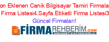 Son+Eklenen+Canik+Bilgisayar+Tamiri+Firmaları+Etiketli+Firma+Listesi4.Sayfa+Etiketli+Firma+Listesi3.Sayfa Güncel+Firmaları!