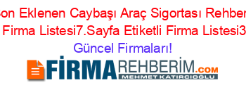 Son+Eklenen+Caybaşı+Araç+Sigortası+Rehberi+Etiketli+Firma+Listesi7.Sayfa+Etiketli+Firma+Listesi3.Sayfa Güncel+Firmaları!