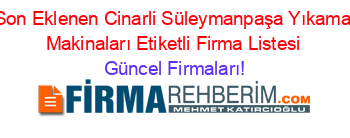 Son+Eklenen+Cinarli+Süleymanpaşa+Yıkama+Makinaları+Etiketli+Firma+Listesi Güncel+Firmaları!