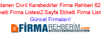 Son+Eklenen+Civril+Karabedirler+Firma+Rehberi+62.Sayfa+Etiketli+Firma+Listesi2.Sayfa+Etiketli+Firma+Listesi Güncel+Firmaları!