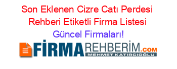 Son+Eklenen+Cizre+Catı+Perdesi+Rehberi+Etiketli+Firma+Listesi Güncel+Firmaları!