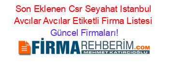 Son+Eklenen+Csr+Seyahat+Istanbul+Avcılar+Avcılar+Etiketli+Firma+Listesi Güncel+Firmaları!