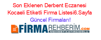 Son+Eklenen+Derbent+Eczanesi+Kocaeli+Etiketli+Firma+Listesi6.Sayfa Güncel+Firmaları!