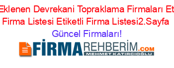 Son+Eklenen+Devrekani+Topraklama+Firmaları+Etiketli+Firma+Listesi+Etiketli+Firma+Listesi2.Sayfa Güncel+Firmaları!