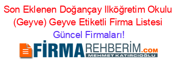 Son+Eklenen+Doğançay+Ilköğretim+Okulu+(Geyve)+Geyve+Etiketli+Firma+Listesi Güncel+Firmaları!