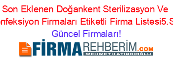 Son+Eklenen+Doğankent+Sterilizasyon+Ve+Dezenfeksiyon+Firmaları+Etiketli+Firma+Listesi5.Sayfa Güncel+Firmaları!