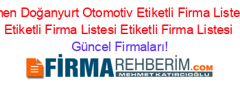 Son+Eklenen+Doğanyurt+Otomotiv+Etiketli+Firma+Listesi3.Sayfa+Etiketli+Firma+Listesi+Etiketli+Firma+Listesi Güncel+Firmaları!