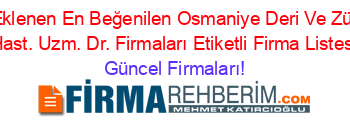 Son+Eklenen+En+Beğenilen+Osmaniye+Deri+Ve+Zührevi+Hast.+Uzm.+Dr.+Firmaları+Etiketli+Firma+Listesi Güncel+Firmaları!