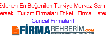 Son+Eklenen+En+Beğenilen+Türkiye+Merkez+Sampiyon+Hersekli+Turizm+Firmaları+Etiketli+Firma+Listesi Güncel+Firmaları!