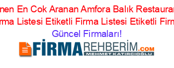 Son+Eklenen+En+Cok+Aranan+Amfora+Balık+Restaurant+Konak+Etiketli+Firma+Listesi+Etiketli+Firma+Listesi+Etiketli+Firma+Listesi Güncel+Firmaları!