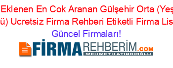 Son+Eklenen+En+Cok+Aranan+Gülşehir+Orta+(Yeşilöz+Köyü)+Ucretsiz+Firma+Rehberi+Etiketli+Firma+Listesi Güncel+Firmaları!