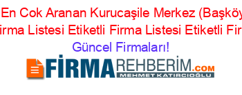 Son+Eklenen+En+Cok+Aranan+Kurucaşile+Merkez+(Başköy+Köyü)+2020+Firmaları+Etiketli+Firma+Listesi+Etiketli+Firma+Listesi+Etiketli+Firma+Listesi4.Sayfa Güncel+Firmaları!