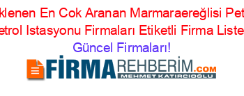 Son+Eklenen+En+Cok+Aranan+Marmaraereğlisi+Petrotürk+Petrol+Istasyonu+Firmaları+Etiketli+Firma+Listesi Güncel+Firmaları!