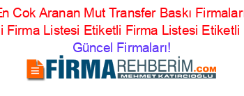 Son+Eklenen+En+Cok+Aranan+Mut+Transfer+Baskı+Firmaları+Etiketli+Firma+Listesi+Etiketli+Firma+Listesi+Etiketli+Firma+Listesi+Etiketli+Firma+Listesi Güncel+Firmaları!