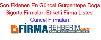 Son+Eklenen+En+Güncel+Gürgentepe+Doğa+Sigorta+Firmaları+Etiketli+Firma+Listesi Güncel+Firmaları!