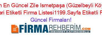 Son+Eklenen+En+Güncel+Zile+Ismetpaşa+(Güzelbeyli+Köyü)+Ucretsiz+Firma+Rehberi+Etiketli+Firma+Listesi1199.Sayfa+Etiketli+Firma+Listesi Güncel+Firmaları!