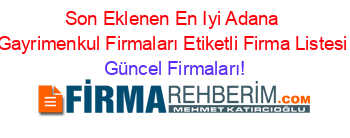 Son+Eklenen+En+Iyi+Adana+Gayrimenkul+Firmaları+Etiketli+Firma+Listesi Güncel+Firmaları!