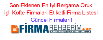 Son+Eklenen+En+Iyi+Bergama+Oruk+Içli+Köfte+Firmaları+Etiketli+Firma+Listesi Güncel+Firmaları!