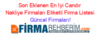 Son+Eklenen+En+Iyi+Candır+Nakliye+Firmaları+Etiketli+Firma+Listesi Güncel+Firmaları!