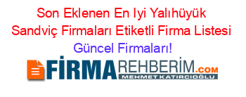 Son+Eklenen+En+Iyi+Yalıhüyük+Sandviç+Firmaları+Etiketli+Firma+Listesi Güncel+Firmaları!