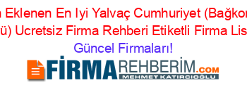 Son+Eklenen+En+Iyi+Yalvaç+Cumhuriyet+(Bağkonak+Köyü)+Ucretsiz+Firma+Rehberi+Etiketli+Firma+Listesi Güncel+Firmaları!