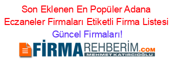 Son+Eklenen+En+Popüler+Adana+Eczaneler+Firmaları+Etiketli+Firma+Listesi Güncel+Firmaları!