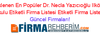 Son+Eklenen+En+Popüler+Dr.+Necla+Yazıcıoğlu+Ilköğretim+Okulu+Etiketli+Firma+Listesi+Etiketli+Firma+Listesi Güncel+Firmaları!