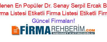 Son+Eklenen+En+Popüler+Dr.+Senay+Serpil+Ercak+Beşiktaş+Etiketli+Firma+Listesi+Etiketli+Firma+Listesi+Etiketli+Firma+Listesi Güncel+Firmaları!