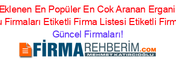 Son+Eklenen+En+Popüler+En+Cok+Aranan+Ergani+Baz+Istasyonu+Firmaları+Etiketli+Firma+Listesi+Etiketli+Firma+Listesi Güncel+Firmaları!