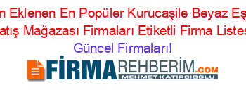 Son+Eklenen+En+Popüler+Kurucaşile+Beyaz+Eşya+Satış+Mağazası+Firmaları+Etiketli+Firma+Listesi Güncel+Firmaları!